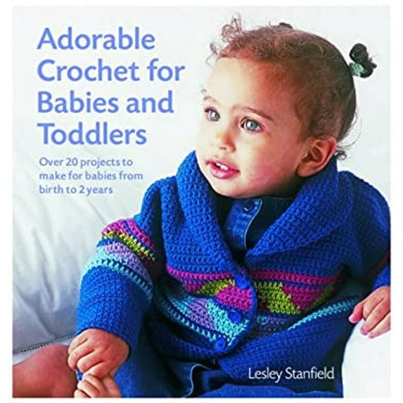 Pre-Owned Adorable Crochet for Babies and Toddlers: 22 Projects to Make for Babies from Birth to Two Years (Hardcover) 1855859939 9781855859937