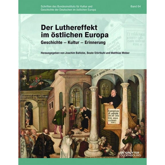 Schriften Des Bundesinstituts FÃ¼r Kultur Der Luthereffekt Im Ãstlichen Europa: Geschichte - Kultur - Erinnerung, Book 64, (Hardcover)