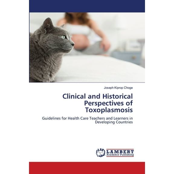 Clinical and Historical Perspectives of Toxoplasmosis, (Paperback)