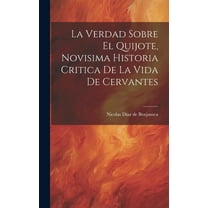 La Verdad Sobre El Quijote, Novisima Historia Critica De La Vida De Cervantes (Hardcover)