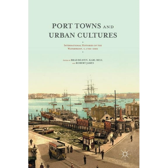 Port Towns and Urban Cultures: International Histories of the Waterfront, C.1700--2000, (Hardcover)