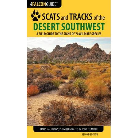 Scats And Tracks Of The Desert Southwest A Field Guide To The Signs Of
70 Wildlife Species Scats And Tracks