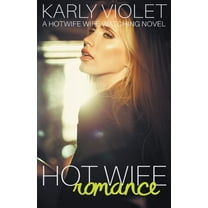 Hot Wife Romance Hot Wife Romance - A Hotwife Wife Watching Novel, Book 2, (Paperback)