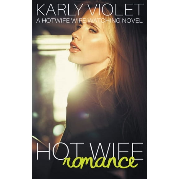 Hot Wife Romance Hot Wife Romance - A Hotwife Wife Watching Novel, Book 2, (Paperback)
