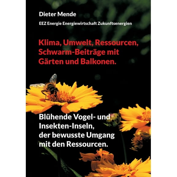 Klima, Umwelt, Ressourcen, Schwarm-Beiträge mit Gärten und Balkonen.: Blühende Vogel- und Insekten-Inseln, der bewusste , (Paperback)