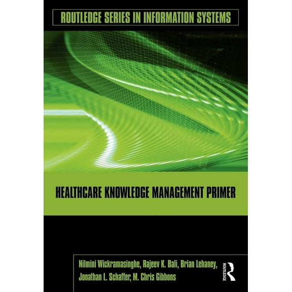 Routledge Information Systems Healthcare Knowledge Management Primer, (Paperback)