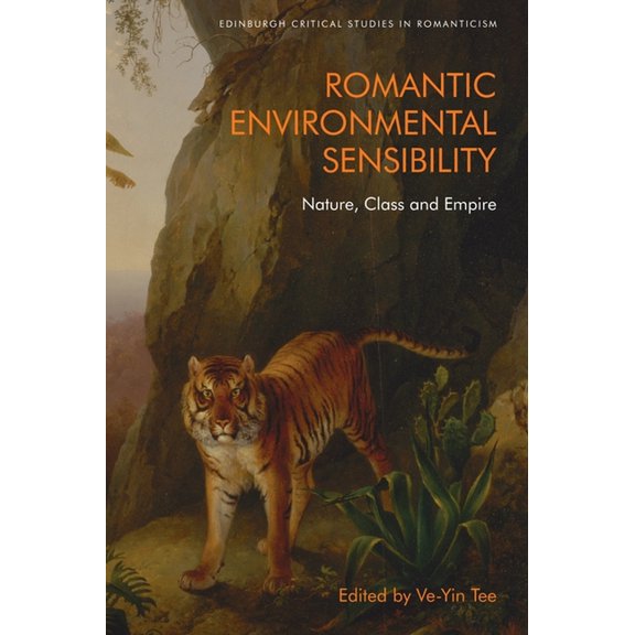 Edinburgh Critical Studies in Romanticis Romantic Environmental Sensibility: Nature, Class and Empire, (Hardcover)