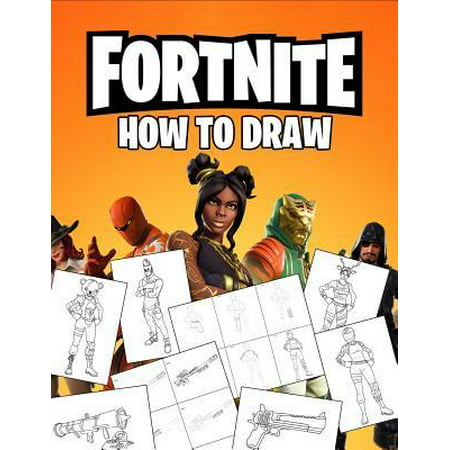 Fortnite How To Draw : How To Draw Fortnite Book. Fortnite Most Popular Characters and Weapons. Learn How To Draw With Easy Steps. Drawing Tutorial 2019