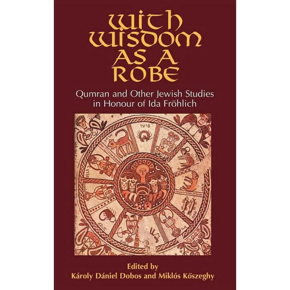 Hebrew Bible Monographs, 21 21 With Wisdom as a Robe: Qumran and Other Jewish Studies in Honour of Ida FrÃ¶hlich, (Hardcover)