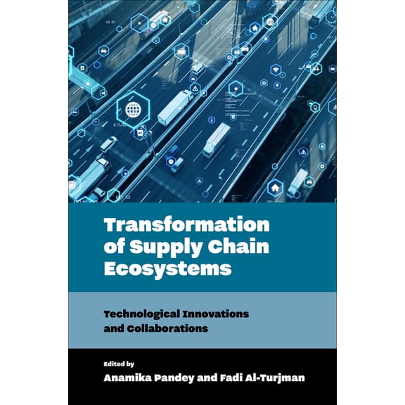 Transformation of Supply Chain Ecosystems: Technological Innovations and Collaborations, (Hardcover)