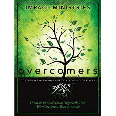 Overcomers a Faith-Based Small Group Program for Those Affected by Sexual Abuse or