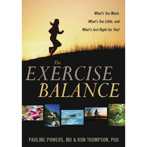 The Exercise Balance What's Too Much, What's Too Little, and What's