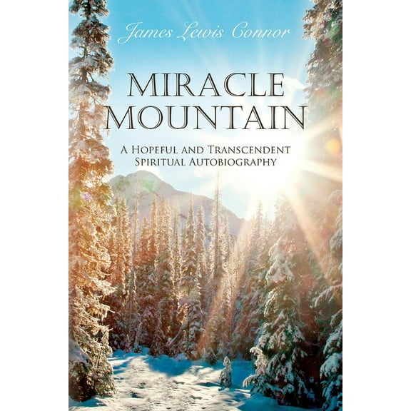 Miracle Mountain: A Hopeful and Transcendent Spiritual Autobiography (Paperback)