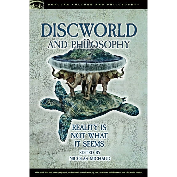 Popular Culture and Philosophy Discworld and Philosophy: Reality Is Not What It Seems, Book 101, (Paperback)