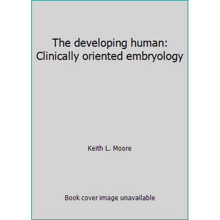 The developing human: Clinically oriented embryology [Hardcover - Used]