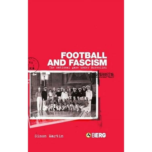 Football and Fascism: The National Game Under Mussolini, (Paperback)