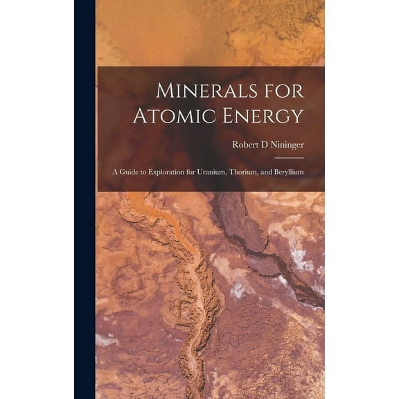 Minerals for Atomic Energy; a Guide to Exploration for Uranium, Thorium, and Beryllium (Hardcover)