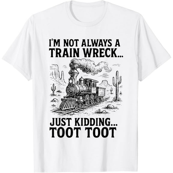 DOPASHIRT I'M Not Always A Train Wreck Just Kidding Toot Toot Train T-Shirt Unisex S-5XL Hot Trending Shirt, Vintage Birthday Gift