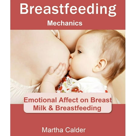 Breastfeeding Mechanics: Emotional Affect on Breast Milk & Breastfeeding - (The Best Way To Dry Up Breast Milk)