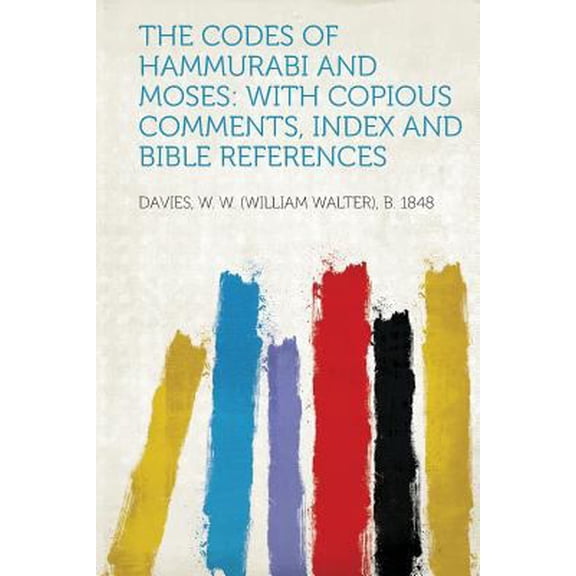 Pre-Owned The Codes of Hammurabi and Moses: With Copious Comments, Index and Bible References (Paperback) 1313524735 9781313524735