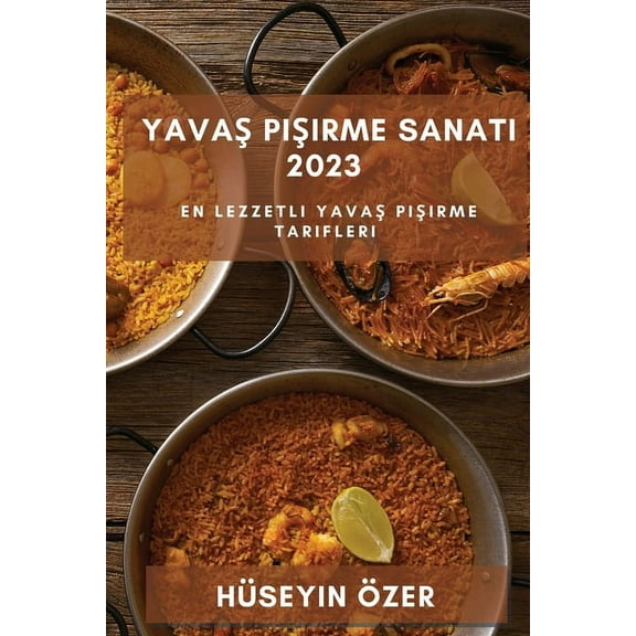 Yavaş Pişirme Sanatı 2023: En Lezzetli Yavaş Pişirme Tarifleri (Paperback)