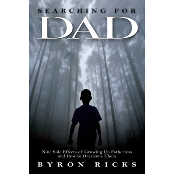 Pre-Owned Searching for Dad: Nine Side Effects of Growing Up Fatherless and How to Overcome Them (Paperback) by Byron Ricks