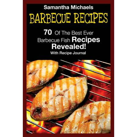 Barbecue Recipes : 70 of the Best Ever Barbecue Fish Recipes...Revealed! (with Recipe (The Best Fish Recipes)