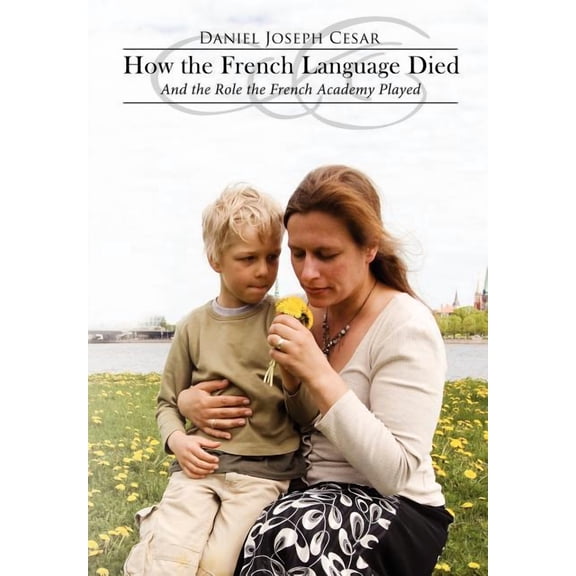 How the French Language Died: And the Role the French Academy Played (Hardcover)