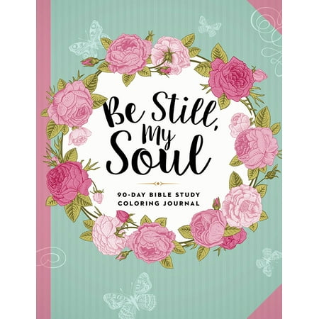 Be Still, My Soul : 90-Day Bible Study Coloring (Best Bible Journaling Supplies)