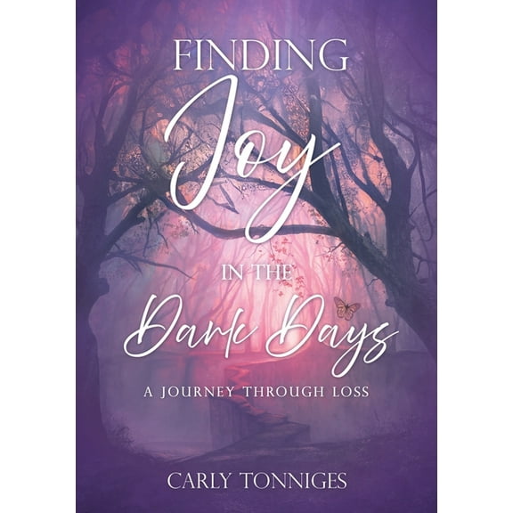 Finding Joy in the Dark Days: A Journey Through Loss, (Paperback)
