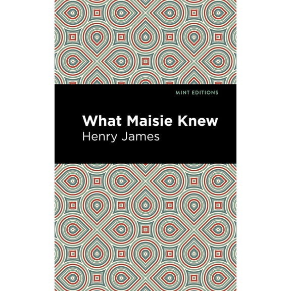 Mint Editions (Literary Fiction) What Maisie Knew, (Paperback)