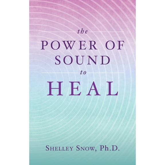 The Power of Sound to Heal, (Paperback)