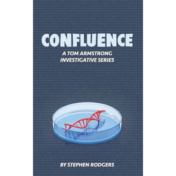 Confluence: A Tom Armstrong Investigative Series (Paperback) by Stephen Rodgers