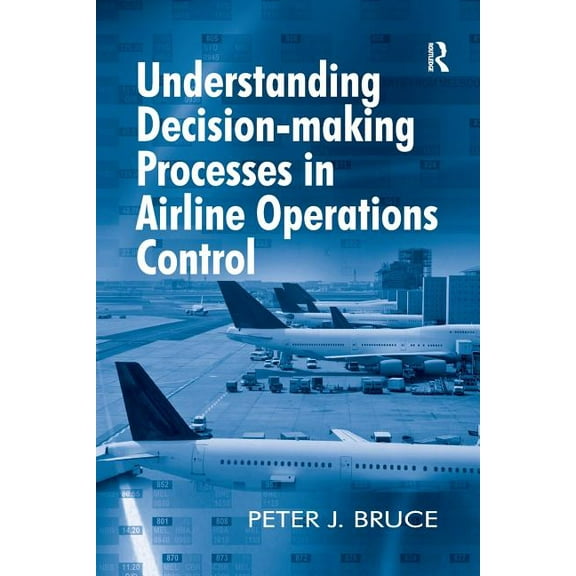 Understanding Decision-making Processes in Airline Operations Control, (Paperback)