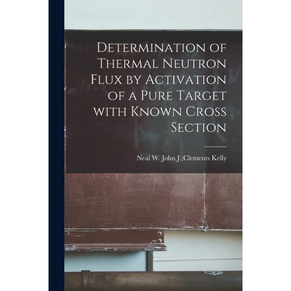 Determination of Thermal Neutron Flux by Activation of a Pure Target With Known Cross Section, (Paperback)