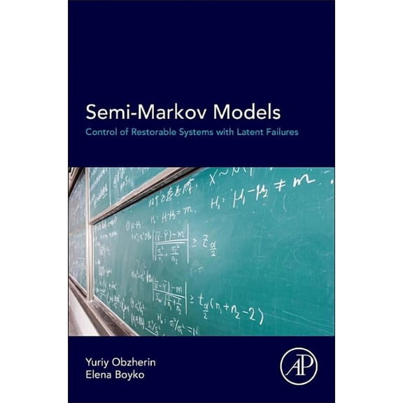 Semi-Markov Models: Control of Restorable Systems with Latent Failures, (Paperback)