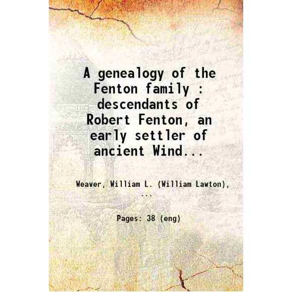 A genealogy of the Fenton family : descendants of Robert Fenton, an early settler of ancient Windham, Conn. (now Mansfield) Volume no.5 1867 [Hardcover]