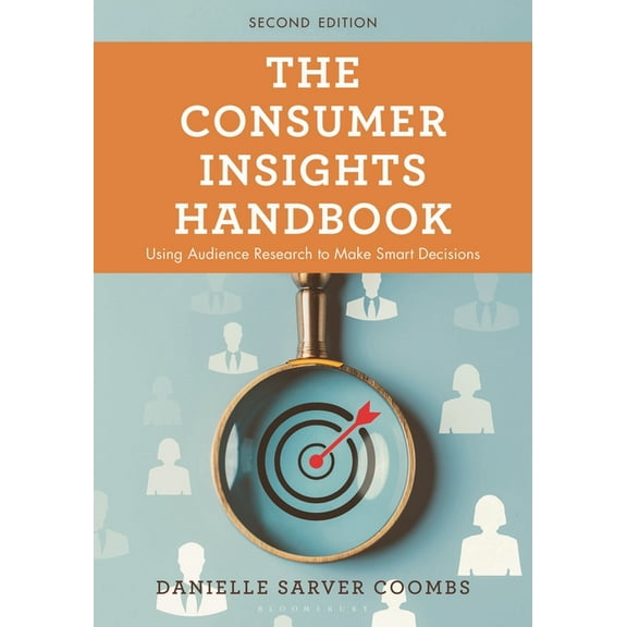 The Consumer Insights Handbook: Using Audience Research to Make Smart Decisions, (Hardcover)