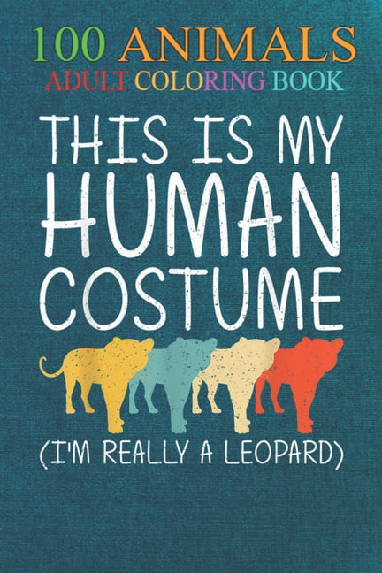 100 Animals : Leopard Human Costume Panther Animal Easy -MdhOd An Adult  Wild Animals Coloring Book with Lions, Elephants, Owls, Horses, Dogs, Cats,  and Many More! (Paperback) 