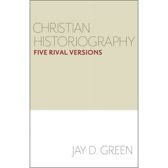 Christian Historiography: Five Rival Versions, (Paperback)