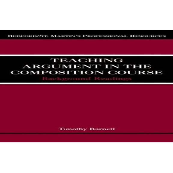 Pre-Owned Teaching Argument in the Composition Course: Background Readings (Paperback) 0312391617 9780312391614