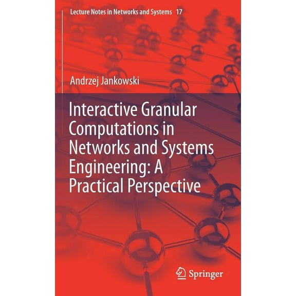 Lecture Notes in Networks and Systems Interactive Granular Computations in Networks and Systems Engineering: A Practical Perspective, Book 17, (Hardcover)