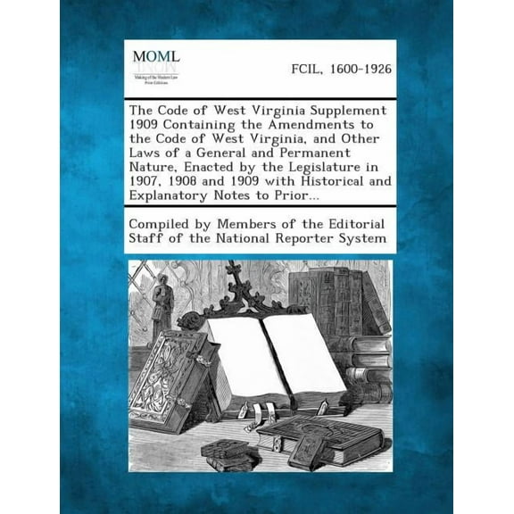 The Code of West Virginia Supplement 1909 Containing the Amendments to the Code of West Virginia, and Other Laws of a Ge, (Paperback)