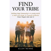 Find Your Tribe: Building Deep Community In A Lonely World (A Real Life Guide To Juvenile Arthritis From People Who Get It) (Paperback)