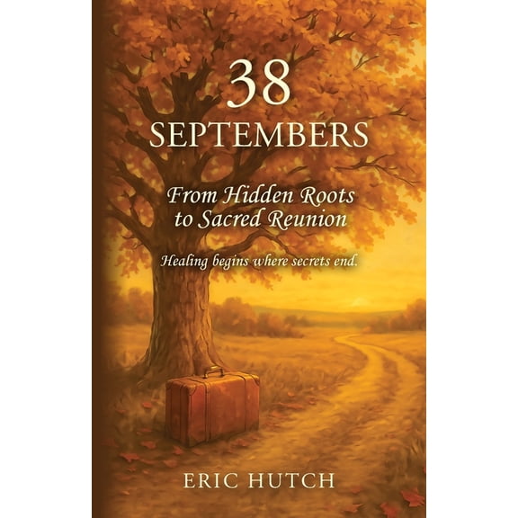 38 Septembers: From Hidden Roots to Sacred Reunion, (Paperback)