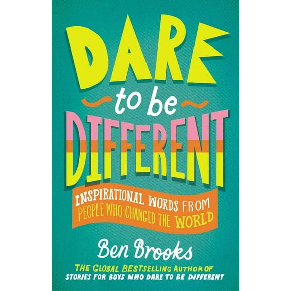 The Dare to Be Different Dare to Be Different: Inspirational Words from People Who Changed the World, (Hardcover)