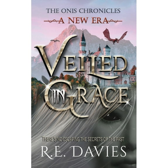 The Onis Chronicles A New Era: Veiled In Grace, Book 4, (Hardcover)