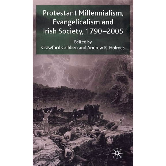 Protestant Millennialism, Evangelicalism and Irish Society, 1790-2005, (Hardcover)