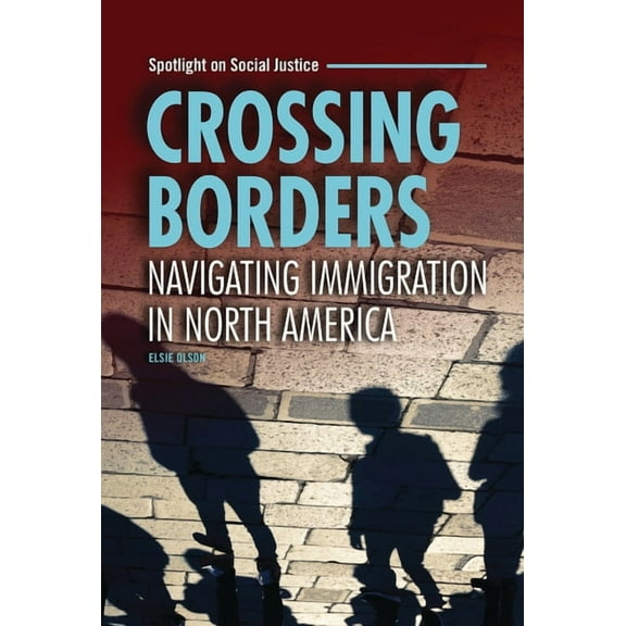 Spotlight on Social Justice Crossing Borders: Navigating Immigration in North America, (Hardcover)