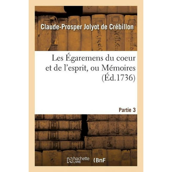Litterature: Les Égaremens Du Coeur Et de l'Esprit, Ou Mémoires de M. de Meilcour. Partie 3 (Paperback)